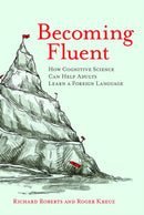 Becoming Fluent : How Cognitive Science Can Help Adults Learn a Foreign Language-9780262529808