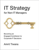 IT Strategy for Non-IT Managers : Becoming an Engaged Contributor to Corporate IT Decisions-9780262534154