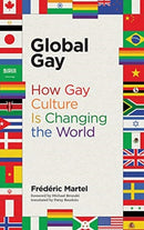 Global Gay : How Gay Culture Is Changing the World-9780262537056
