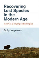 Recovering Lost Species in the Modern Age : Histories of Longing and Belonging-9780262537810