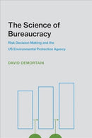 The Science of Bureaucracy : Risk Decision-Making and the US Environmental Protection Agency-9780262537940