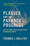 Plagues and the Paradox of Progress : Why the World Is Getting Healthier in Worrisome Ways-9780262537964