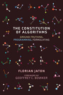 The Constitution of Algorithms : Ground-Truthing, Programming, Formulating?-9780262542142
