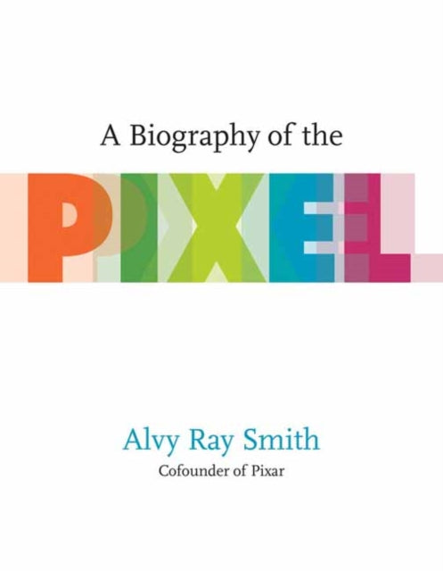 A Biography Of The Pixel-9780262542456