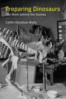 Preparing Dinosaurs : The Work behind the Scenes-9780262542678