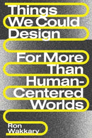 Things We Could Design : For More Than Human-Centered Worlds-9780262542999