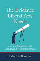 The Evidence Liberal Arts Needs : Lives of Consequence, Inquiry, and Accomplishment-9780262543101