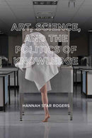 Art, Science, and the Politics of Knowledge-9780262543682