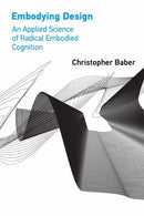 Embodying Design : An Applied Science of Radical Embodied Cognition-9780262543781
