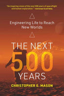 The Next 500 Years : Engineering Life to Reach New Worlds-9780262543842