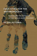Educating for the Anthropocene : Schooling and Activism in the Face of Slow Violence-9780262544177