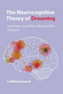 The Neurocognitive Theory of Dreaming : The Where, How, When, What, and Why of Dreams-9780262544214