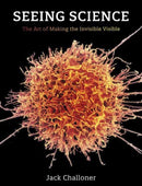 Seeing Science : The Art of Making the Invisible Visible-9780262544351