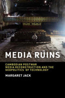 Media Ruins : Cambodian Postwar Media Reconstruction and the Geopolitics of Technology-9780262545389