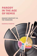 Parody in the Age of Remix : Mashup Creativity vs. the Takedown-9780262545396