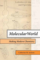 Molecular World : Making Modern Chemistry-9780262545549