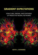 Gradient Expectations : Structure, Origins, and Synthesis of Predictive Neural Networks-9780262545617