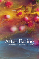 After Eating : Metabolizing the Arts-9780262545631