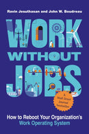 Work without Jobs : How to Reboot Your Organization's Work Operating System-9780262545969
