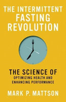 The Intermittent Fasting Revolution : The Science of Optimizing Health and Enhancing Performance-9780262545983