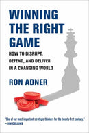 Winning the Right Game : How to Disrupt, Defend, and Deliver in a Changing World-9780262546003