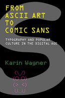 From ASCII Art to Comic Sans : Typography and Popular Culture in the Digital Age-9780262546140
