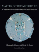 Makers of the Microchip : A Documentary History of Fairchild Semiconductor-9780262546263