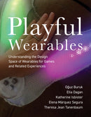 Playful Wearables : Understanding the Design Space of Wearables for Games and Related Experiences-9780262546911