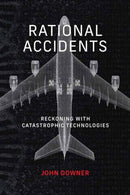 Rational Accidents : Reckoning with Catastrophic Technologies-9780262546997