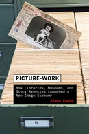 Picture-Work : How Libraries, Museums, and Stock Agencies Launched a New Image Economy-9780262547000