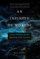 An Infinity of Worlds : Cosmic Inflation and the Beginning of the Universe-9780262547222