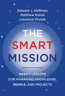 The Smart Mission : NASA's Lessons for Managing Knowledge, People, and Projects-9780262547277