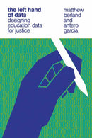 The Left Hand of Data : Designing Education Data for Justice-9780262547529