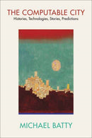 The Computable City : Histories, Technologies, Stories, Predictions-9780262547574