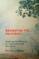 Navigating the Polycrisis : Mapping the Futures of Capitalism and the Earth-9780262547758