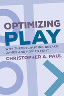 Optimizing Play : Why Theorycrafting Breaks Games and How to Fix It-9780262547789