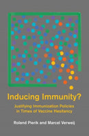 Inducing Immunity? : Justifying Immunization Policies in Times of Vaccine Hesitancy-9780262547796