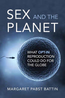 Sex and the Planet : What Opt-In Reproduction Could Do for the Globe-9780262547987