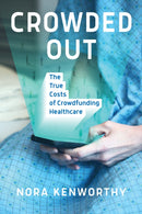 Crowded Out : The True Costs of Crowdfunding Healthcare-9780262548038