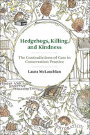 Hedgehogs, Killing, and Kindness : The Contradictions of Care in Conservation Practice-9780262548106