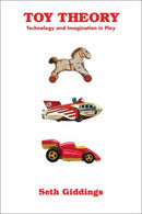 Toy Theory : Technology and Imagination in Play-9780262548212