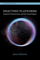 Enacting Platforms : Feminist Technoscience and the Unreal Engine-9780262548243
