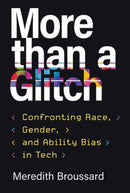 More than a Glitch : Confronting Race, Gender, and Ability Bias in Tech-9780262548328