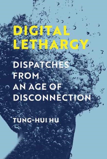 Digital Lethargy : Dispatches from an Age of Disconnection-9780262548373