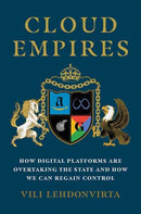 Cloud Empires : How Digital Platforms Are Overtaking the State and How We Can Regain Control-9780262548380
