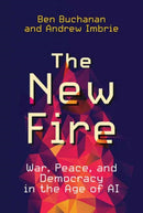 The New Fire : War, Peace, and Democracy in the Age of AI-9780262548489