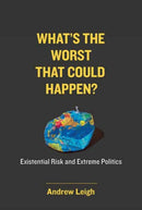 What's the Worst That Could Happen? : Existential Risk and Extreme Politics-9780262548519