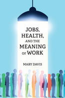 Jobs, Health, and the Meaning of Work-9780262548694