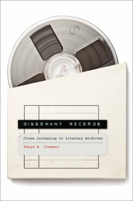 Dissonant Records : Close Listening to Literary Archives-9780262548724