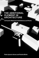 The Additional Element in Architecture : On Kazimir Malevich's Arkhitektons and Planits-9780262548908